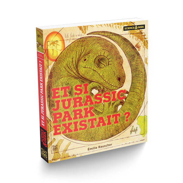 Science et Geek Et si Jurassic Park existait ?