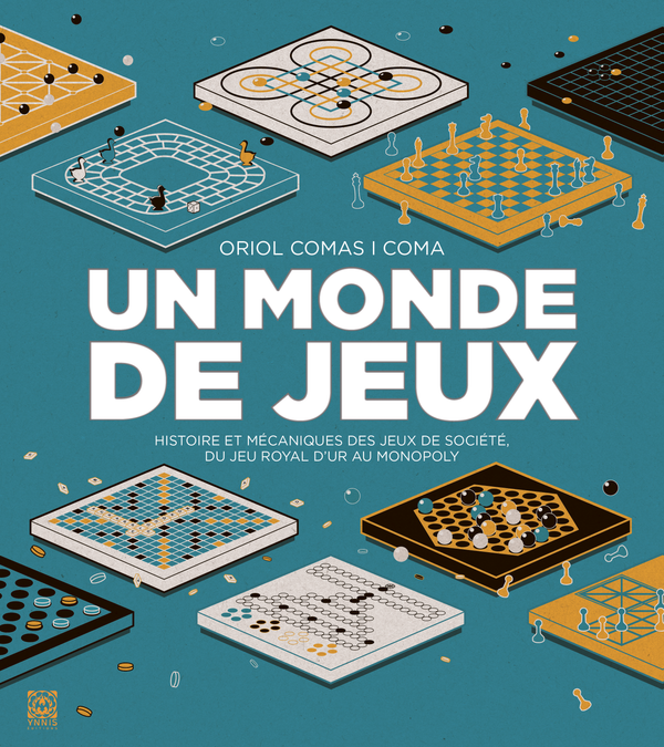 Un monde de jeux - Histoire et mécaniques de jeux de société,  du jeu royal d’Ur au Monopoly